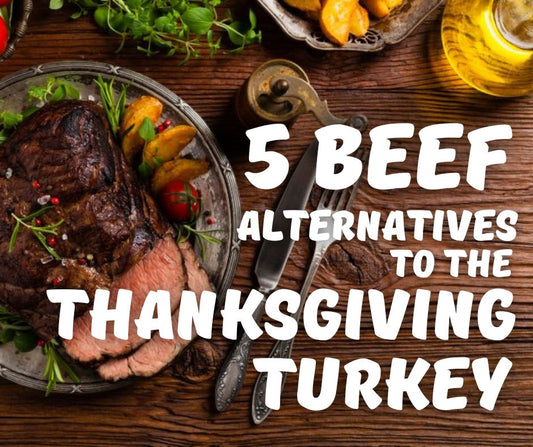 5 Thanksgiving Alternatives to Turkey: Beef Edition - Top Notch Jerky